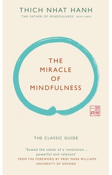 The Miracle Of Mindfulness Gift Edition : The Classic Guide By The World S Most Revered Master The Miracle Of Mindfulness Gift Edition : The Classic Guide By The World S Most Revered Master