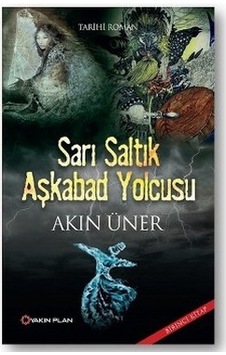 Sarı Saltık Aşkabad Yolcusu - Akın Üner - Yakın Plan Yayınları