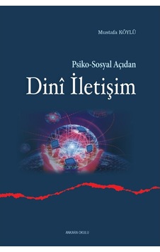 Psiko-Sosyal Açıdan Dini İletişim - Mustafa Köylü - Ankara Okulu Yayınları Psiko-Sosyal Açıdan Dini İletişim - Mustafa Köylü - Ankara Okulu Yayınları