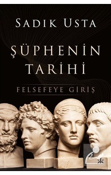 Şüphenin Tarihi - Felsefeye Giriş - Sadık Usta - Kafka Kitap