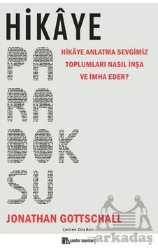 Hikaye Paradoksu - Hikaye Anlatma Sevgimiz Toplumları Nasıl İnşa ve İmha Eder? - Jonathan Gottschall - Sander Yayınları
