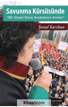 Savunma Kürsüsüne Bir Siyasi Dava Avukatının Anıları - Şenal Sarıhan - Literatür Yayıncılık