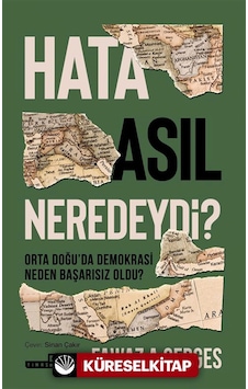 Hata Asıl Neredeydi Orta Doğu'da Demokrasi Neden Başarısız Oldu Fawaz A. Gerges Timaş
