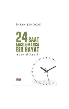 24 Saat Müslümanca Bir Hayat - İhsan Şenocak - Hüküm Kitap Yayınl 24 Saat Müslümanca Bir Hayat - İhsan Şenocak - Hüküm Kitap Yayınl