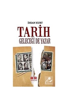 Tarih Geleceği de Yazar - İhsan Kurt - Akıl Fikir Yayınları