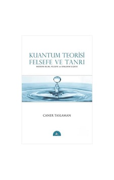Kuantum Teorisi - Felsefe ve Tanrı - Caner Taslaman - İstanbul Yayınevi