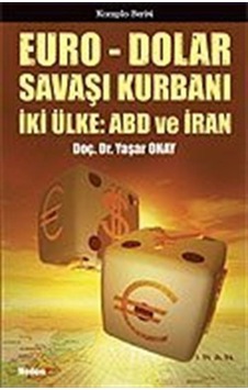 Euro - Dolar Savaşı Kurbanı İki Ülke: ABD ve İRAN / Yaşar Onay Euro - Dolar Savaşı Kurbanı İki Ülke: ABD ve İRAN / Yaşar Onay