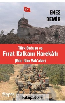 Türk Ordusu ve Fırat Kalkanı Harekatı-Gün Gün Vak'alar - Enes Demir - Flipper Yayıncılık