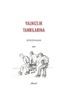Yalnızlık Tanrılarına - Şiirler - Hüseyin Balık - Armoni Yalnızlık Tanrılarına - Şiirler - Hüseyin Balık - Armoni