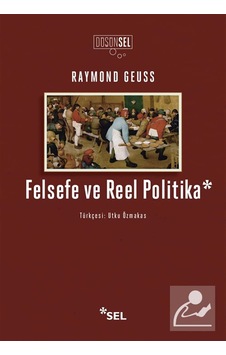 Felsefe Ve Reel Politika / Raymond Geuss Felsefe Ve Reel Politika / Raymond Geuss