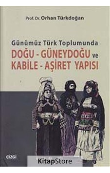 Günümüz Türk Toplumunda Doğu-Güneydoğu Ve Kabile-Aşiret Yapısı... Günümüz Türk Toplumunda Doğu-Güneydoğu Ve Kabile-Aşiret Yapısı...