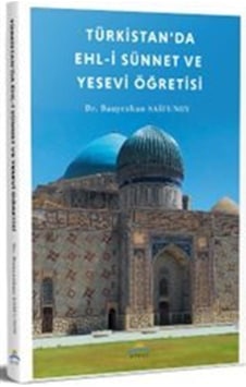 Türkistan'da Ehl-i Sünnet Ve Yesevi Öğretisi / Bauyrzhan Saifunov Türkistan'da Ehl-i Sünnet Ve Yesevi Öğretisi / Bauyrzhan Saifunov