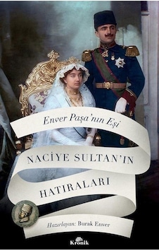 Enver Paşa'nın Eşi Naciye Sultan'ın Hatıraları- Kronik Kitap