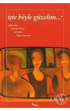 İşte Böyle Güzelim - Ayşe Gül Altınay - Nilgün Bayraktar - Sel Yayıncılık İşte Böyle Güzelim - Ayşe Gül Altınay - Nilgün Bayraktar - Sel Yayıncılık