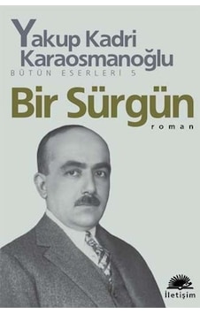 Bir Sürgün - Yakup Kadri Karaosmanoğlu - İletişim Yayınları Bir Sürgün - Yakup Kadri Karaosmanoğlu - İletişim Yayınları