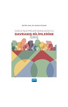 Sağlık İşletmeleri Bakış Açısıyla Davranış Bilimlerine Giriş Sağlık İşletmeleri Bakış Açısıyla Davranış Bilimlerine Giriş