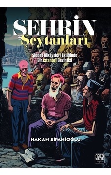 Şehrin Şeytanları - Şiddet Hikayeleri Eşliğinde Bir İstanbul Gezintisi - Hakan Sipahioğlu - Nota Bene Yayınları Şehrin Şeytanları - Şiddet Hikayeleri Eşliğinde Bir İstanbul Gezintisi - Hakan Sipahioğlu - Nota Bene Yayınları