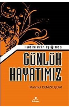 Hadislerin Işığında Günlük Hayatımız - Mahmut Denizkuşları - Hüner Yayınevi Hadislerin Işığında Günlük Hayatımız - Mahmut Denizkuşları - Hüner Yayınevi