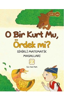 Sihirli Matematik Masalları 23 - O Bir Kurt Mu Ördek Mi? - Sun-hee Park - Düşün Yayınevi Sihirli Matematik Masalları 23 - O Bir Kurt Mu Ördek Mi? - Sun-hee Park - Düşün Yayınevi
