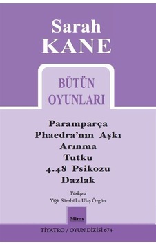 Sarah Kane Bütün Oyunları - Tiyatro Oyun Dizisi 674 - Sarah Kane - Mitos Boyut Yayınları Sarah Kane Bütün Oyunları - Tiyatro Oyun Dizisi 674 - Sarah Kane - Mitos Boyut Yayınları