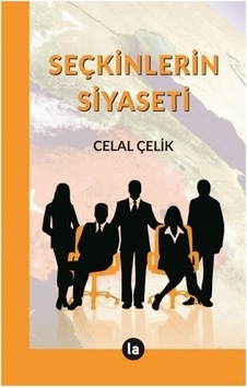 Seçkinlerin Siyaseti - Celal Çelik - La Kitap Seçkinlerin Siyaseti - Celal Çelik - La Kitap