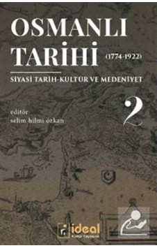 Osmanlı Tarihi 2-Siyasi Tarih Kültür ve Medeniyet 1774-1922- İdeal Kültür Yayıncılık Osmanlı Tarihi 2-Siyasi Tarih Kültür ve Medeniyet 1774-1922- İdeal Kültür Yayıncılık