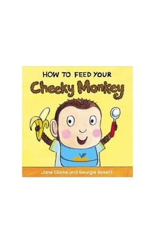 How To Feed Your Cheeky Monkey Jane Clarke