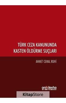 Türk Ceza Kanununda Kasten Öldürme Suçları - Ahmet Cemal Ruhi - On İki Levha Yayıncılık Türk Ceza Kanununda Kasten Öldürme Suçları - Ahmet Cemal Ruhi - On İki Levha Yayıncılık