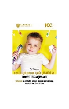 50 Soruda Erken Çocukluk Çağı Çürüğü ve Tedavi Yaklaşımları - Aliye Tuğçe Gürcan - Altınbaş Üniversitesi Yayınları