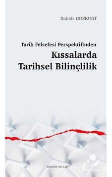 Tarih Felsefesi Perspektifinden Kıssalarda Tarihsel Bilinçlilik - Nahide Bozkurt - Ankara Okulu Yayınları Tarih Felsefesi Perspektifinden Kıssalarda Tarihsel Bilinçlilik - Nahide Bozkurt - Ankara Okulu Yayınları