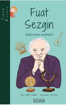 Fuat Sezgin: Doğu'nun Hazinesi-İlham Kutusu - Beliz Yüksel - Ketebe