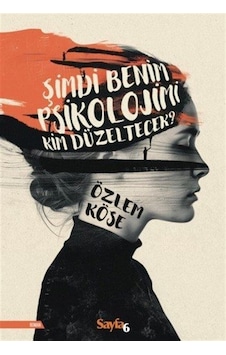 Şimdi Benim Psikolojimi Kim Düzeltecek / Özlem Köse Şimdi Benim Psikolojimi Kim Düzeltecek / Özlem Köse