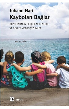 Kaybolan Bağlar-Depresyonun Gerçek Nedenleri ve Beklenmedik Çözümler - Johann Hari - Metis Yayınları Kaybolan Bağlar-Depresyonun Gerçek Nedenleri ve Beklenmedik Çözümler - Johann Hari - Metis Yayınları