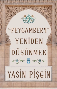 Hz. Peygamberi Yeniden  Düşünmek Yasin Pişgin