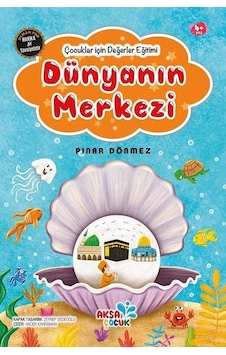 Dünyanın Merkezi - Çocuklar İçin Değerler Eğitimi - Pınar Dönmez - Aksa Çocuk