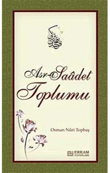 Asr-ı Saadet Toplumu / Osman Nuri Topbaş