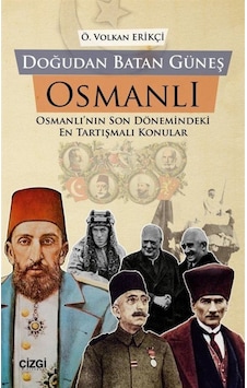 Doğudan Batan Güneş Osmanlı Osmanlı'Nın Son Dönemindeki En Tar... 9786051961224 Doğudan Batan Güneş Osmanlı Osmanlı'Nın Son Dönemindeki En Tar... 9786051961224