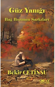 Güz Yanığı Bağ Bozumu Şarkıları / Bekir Çetinsu Güz Yanığı Bağ Bozumu Şarkıları / Bekir Çetinsu