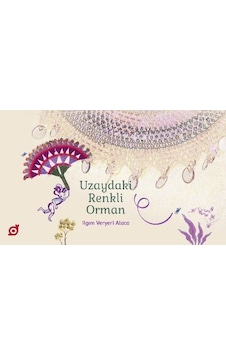 Uzaydaki Renkli Orman - Ilgım Veryeri Alaca - Koç Üniversitesi Yayınları