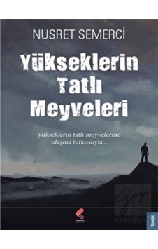 Yükseklerin Tatlı Meyveleri - Nusret Semerci - Klaros Yayınları Yükseklerin Tatlı Meyveleri - Nusret Semerci - Klaros Yayınları