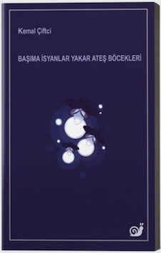 Başıma İsyanlar Yakar Ateş Böcekleri - Kemal Çiftçi - Sakin Kitap