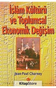 İslam Kültürü ve Toplumsal Ekonomik Değişim - Jean Paul Charney - Türkiye Diyanet Vakfı Yayınları İslam Kültürü ve Toplumsal Ekonomik Değişim - Jean Paul Charney - Türkiye Diyanet Vakfı Yayınları