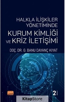 Halkla İlişkiler Yönetiminde Kurum Kimliği ve Kriz İletişimi - G. Banu Dayanç Kıyat - Nobel Bilimsel Eserler