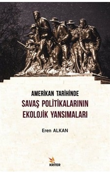 Amerikan Tarihinde Savaş Politikalarının Ekolojik Yansımaları - Eren Alkan - Kriter Amerikan Tarihinde Savaş Politikalarının Ekolojik Yansımaları - Eren Alkan - Kriter