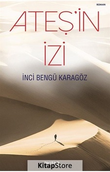 Ateş'in İzi - İnci Bengü Karagöz - P Kitap Yayıncılık