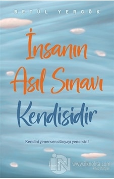 İnsanın Asıl Sınavı Kendisidir - Betül Yergök - Müptela Yayınları İnsanın Asıl Sınavı Kendisidir - Betül Yergök - Müptela Yayınları