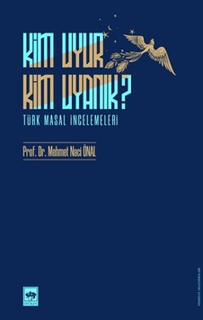 Kim Uyur Kim Uyanık? - Türk Masal İncelemeleri - Mehmet Naci Önal - Ötüken Neşriyat