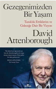 Gezegenimizden Bir Yaşam - Tanıklık Ettiklerim ve Geleceğe Dair Bir Vizyon - David Attenborough - Kronik Kitap Gezegenimizden Bir Yaşam - Tanıklık Ettiklerim ve Geleceğe Dair Bir Vizyon - David Attenborough - Kronik Kitap