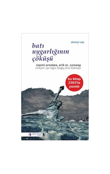 Batı Uygarlığının Çöküşü - Erik M. Conway - Naomi Oreskes - Yeni İnsan Yayınevi Batı Uygarlığının Çöküşü - Erik M. Conway - Naomi Oreskes - Yeni İnsan Yayınevi