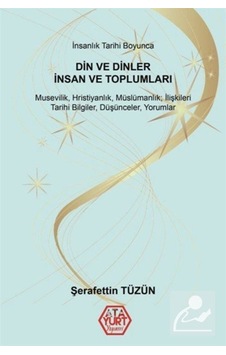 Din ve Dinler Tarihi İnsan ve Toplumları - Şerafettin Tüzün - Atayurt Yayınevi